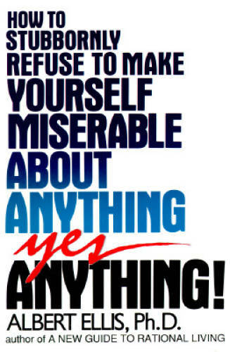 How to Stubbornly Refuse to Make Yourself Miserable About Anything: Yes, – GOOD